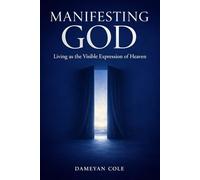Manifesting God: Living as the Visible Expression of Heaven