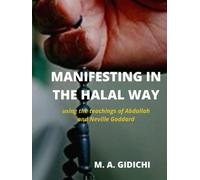 MANIFESTING IN HALAL WAY: Using the teachings of Abdallah and Neville Goddard