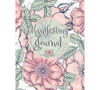 Manifesting Journal: The Law of Attraction Writing Exercise: Journal & Workbook to Manifest Your Desires with the 55x5 Manifestation Technique Floral Cover