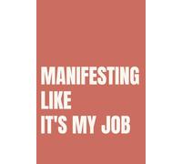 Manifesting Like It's My Job: Lined Notebook for Women | Manifestation and Law of Attraction Notebook for Her Dream Life | 110 Pages | 6x9