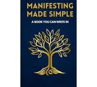 Manifesting Made Simple: Manifestation for Beginners, Ditch the Doubt, Change Your Mindset, and Create a Life of Freedom (A Book You Can Write In) (True Freedom Within)