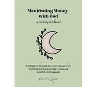 Manifesting Money: A Coloring Workbook with journal pages to help you manifest abundance faster (Manifesting with God)