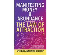 Manifesting Money & Abundance Blueprint - The Law Of Attraction: 25+ Advanced Manifestation Techniques, Meditations & Hypnosis For Conscious Wealth Attraction & Raising Your Vibration