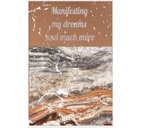 Manifesting my dreams and much more: a simple and inspiring notebook to write down all dreams that I intent to manifest / Be grateful, scripting manifestation