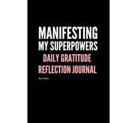 Manifesting My Superpowers: Daily Gratitude Reflection Journal