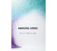 Manifesting Patience: Why Is It Taking So Long?: Softcover Journal for Daily Scripting, Self-Trust, and Manifestation Humor