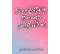 Manifesting through Motherhood