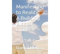 Manifesting to Reality: A Building Blocks Guide