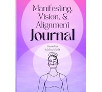 Manifesting, Vision, & Alignment Journal: A 60-Day Guided Practice