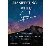 Manifesting with God: Co-creating your best life with the Creator of the Universe