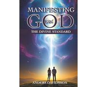 Manifesting with God: The Divine Standard: Manifest a life more abundant of wellbeing of mind, soul, good health and wealth