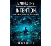 Manifesting With Intention: How to Move From Desire to Fulfillment