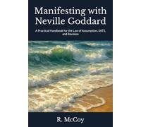 Manifesting with Neville Goddard: A Practical Handbook for the Law of Assumption, SATS, and Revision