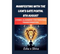 Manifesting with the Lion’s Gate Portal 8th August: Cosmic Alignment for Personal Transformation