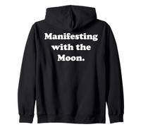 Manifesting With The Moon Energy Positive Funny Saying Zip Hoodie