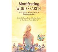 Manifesting Word Search Puzzle Book: Word Searches with Empowering, Spiritual & Positive Vocabulary | 6x9 Inches | 110 Pages | 50+ Puzzles | Uplifting Gift for Adults, Teens & Spiritual Seekers