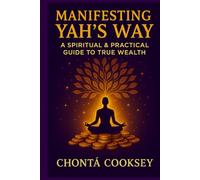 Manifesting Yah’s Way: A Spiritual and Practical Guide to True Wealth