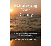 Manifesting Your Destiny: A Practical Guide to Transforming Dreams into Reality