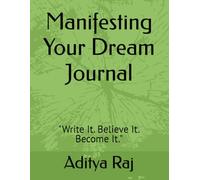 Manifesting Your Dream Journal: "Write It. Believe It. Become It."