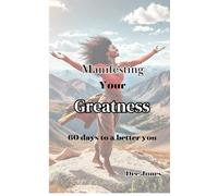 Manifesting Your Greatness: 60 days to a better you