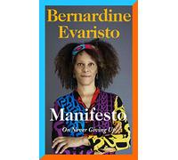 Manifesto: A rallying cry to never give up from the Booker prize-winning author of Girl, Woman, Other