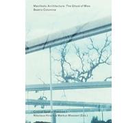 Manifesto Architecture: The Ghost of Mies - Beatriz Colomina, Critical Spatial Practice 3: 03 (Sternberg Press / Critical Spatial Practice)