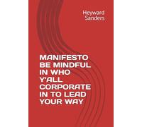 MANIFESTO BE MINDFUL IN WHO Y’ALL CORPORATE IN TO LEAD YOUR WAY