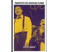 MANIFESTO DEL NOUVEAU CLOWN: L'ARTE DI CADERE, RIDERE E RISORGERE