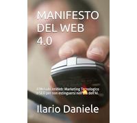 MANIFESTO DEL WEB 4.0: Il Metodo ImWeb: Marketing Tecnologico e SEO per non estinguersi nell'Era dell'AI.