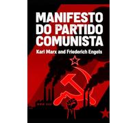 MANIFESTO DO PARTIDO COMUNISTA: MANIFESTO DO PARTIDO COMUNISTA POR Karl Marx e Friedrich Engels