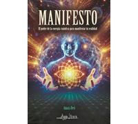 Manifesto: El poder de la energía cuántica para manifestar tu realidad
