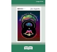 Manifesto for the Noosphere: The Next Stage in the Evolution of Human Consciousness (16pt Large Print Edition)