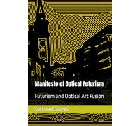 Manifesto of Optical Futurism: Futurism and Optical Art Fusion