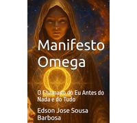 Manifesto Omega: O Chamado do Eu Antes do Nada e do Tudo