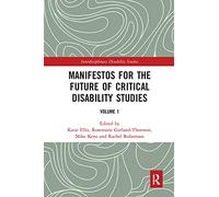 Manifestos for the Future of Critical Disability Studies: Volume 1 (Interdisciplinary Disability Studies)