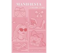 Manifiesta Coloreando: Un libro para atraer abundancia, amor y la vida de tus sueños. (LEY DE ATRACCIÓN PARA MUJERES) (Libros sobre la Ley de la Atracción para Mujeres)