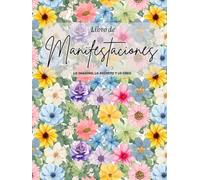 Manifiesta tu realidad: Libro para decretar y hacer realidad tus sueños. Floral: Floral (Libros de manifestación: decretando una nueva realidad)