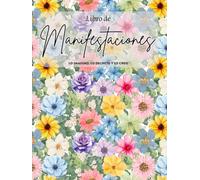 Manifiesta tu realidad: Libro para decretar y hacer realidad tus sueños. Floral: Floral (Libros de manifestación: decretando una nueva realidad)