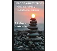 Manifiesta tus ingresos: diario para volver reales tus grandes sueños.: Cuaderno de manifestación 130 días para comentarios positivos y ejercicios para atraer tus sueños.