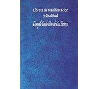 Manifiesta tus todos tus sueños. Libreta de manifestacion y gratitud: Libreta de manifestacion de 130 paginas, para que escribas cada dia tu deseo