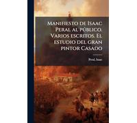 Manifiesto de Isaac Peral al pðblico. Varios escritos. El estudio del gran pintor Casado