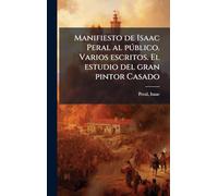 Manifiesto de Isaac Peral al pðblico. Varios escritos. El estudio del gran pintor Casado