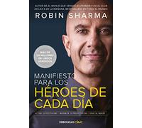 Manifiesto para los héroes de cada día: Activa tu positivismo, maximiza tu productividad, sirve al mundo (Clave)
