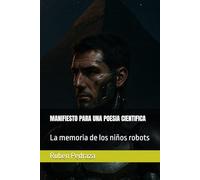 MANIFIESTO PARA UNA POESIA CIENTIFICA: La memoria de los niños robots (Poesia Desde La Caverna)