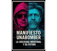MANIFIESTO UNABOMBER - La Sociedad Industrial y su Futuro: Crítica radical a la fe tecnológica: El progreso como sistema de control