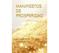 MANIFIESTOS DE PROSPERIDAD: Activa el poder de tus pensamientos