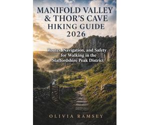MANIFOLD VALLEY & THOR’S CAVE HIKING GUIDE 2026: Routes, Navigation, and Safety for Walking in the Staffordshire Peak District