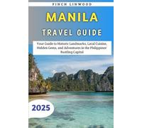 Manila Travel Guide 2025: Your Guide to Historic Landmarks, Local Cuisine, Hidden Gems, and Adventures in the Philippines' Bustling Capital
