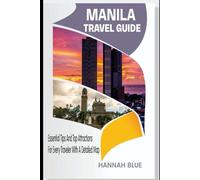 MANILA TRAVEL GUIDE: Essential Tips And Top Attractions For Every Traveler With A Detailed Map (Travel Guide For City's)
