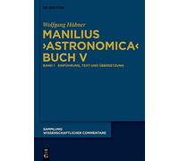 Manilius, Astronomica Buch V: Einführung, Text, Übersetzung Und Kommentar (Sammlung Wissenschaftlicher Commentare (Swc))